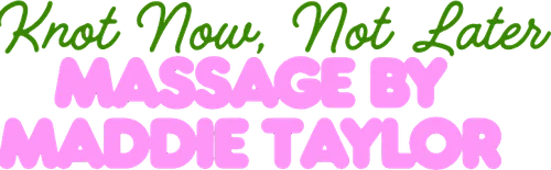 Knot Now, Not Later Massage by Maddie Taylor logo